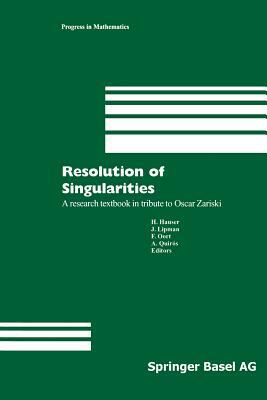 Resolution of Singularities: A Research Textbook in Tribute to Oscar Zariski Based on the Courses Given at the Working Week in Obergurgl, Austria, by 