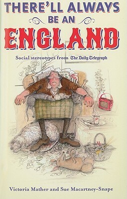 There'll Always Be an England: Social Stereotypes from the Telegraph by Victoria Mather, Sue Macartney-Snape