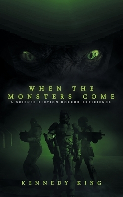 When The Monsters Come: A Science Fiction Horror Experience by Kennedy King