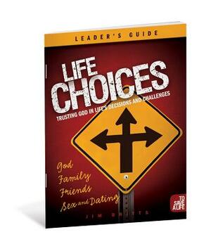Life Choices: Small Group: Trusting God in Life's Decisions and Challenges by Jim Britts