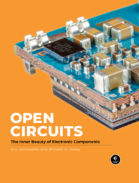 Open Circuits: The Inner Beauty of Electronic Components by Eric Schlaepfer, Windell Oskay