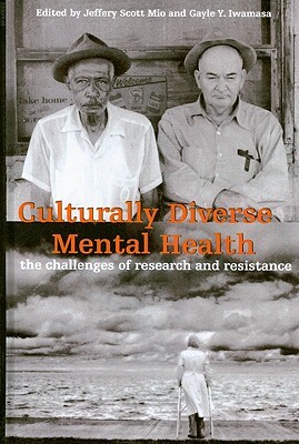 Culturally Diverse Mental Health: The Challenges of Research and Resistance by Gayle y. Iwamasa, Jeffery Scott Mio