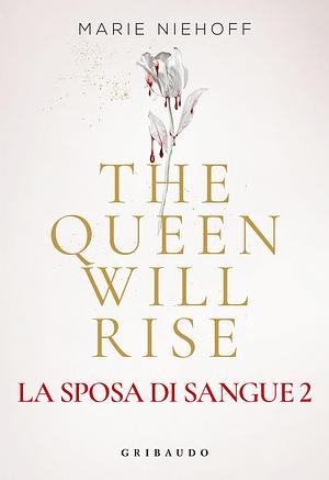 The queen will rise. La sposa di sangue, Volume 2 by Marie Niehoff