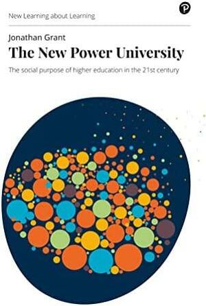 The New Power University: The Social Purpose of Higher Education in the 21st Century by Jonathan Grant