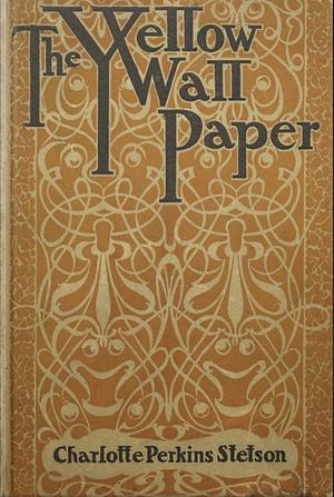 The Yellow Wall-Paper by Charlotte Perkins Gilman