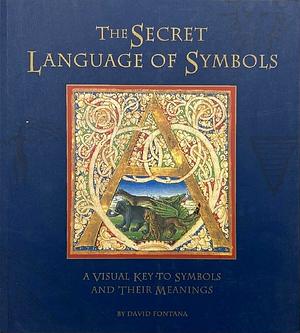 The Secret Language of Symbols: A Visual Key to Symbols and Their Meanings by David Fontana