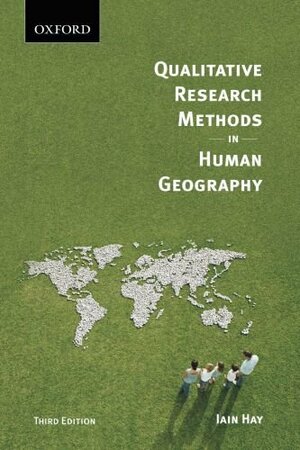 Qualitative Research Methods in Human Geography by Iain Hay