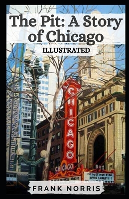 The Pit: A Story of Chicago Illustrated by Frank Norris