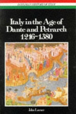 Italy in the Age of Dante and Petrarch, 1216-1380 by John Larner