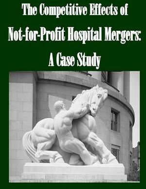 The Competitive Effects of Not-for-Profit Hospital Mergers: A Case Study by Federal Trade Commission