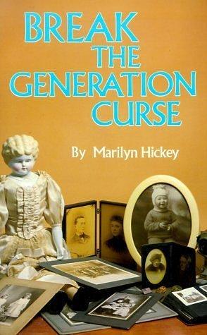 Break the Generation Curse by Marilyn Hickey, Marilyn Hickey