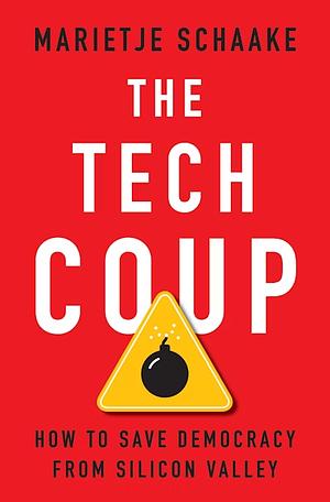 The Tech Coup: How to Save Democracy from Silicon Valley by Marietje Schaake