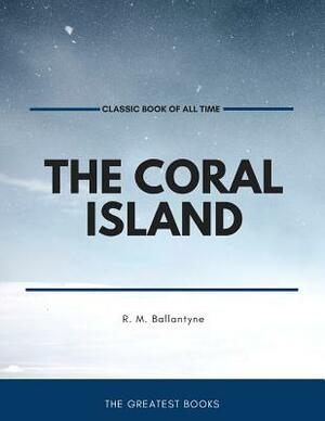 The Coral Island by Robert Michael Ballantyne