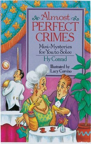 Almost Perfect Crimes: Mini-Mysteries for You to Solve by Lucy Corvino, Hy Conrad