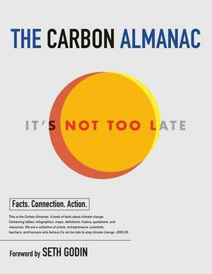 The Carbon Almanac: It's Not Too Late by The Carbon Almanac Network, Seth Godin