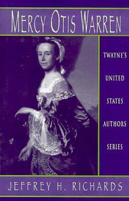 United States Authors Series: Mercy Otis Warren by Jeffrey H. Richards