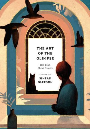 The Art of the Glimpse by Sinéad Gleeson