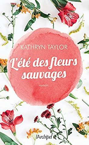 L'été des fleurs sauvages by Kathryn Taylor