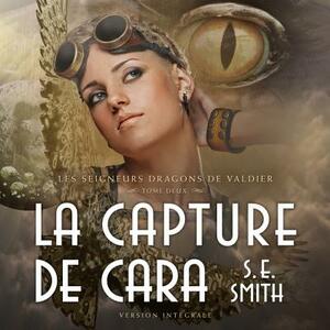 La Capture de Cara: Les Seigneurs Dragons de Valdier Tome 2 by S.E. Smith