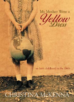 My Mother Wore a Yellow Dress by Christina McKenna