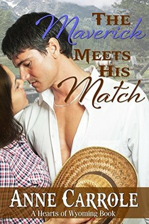 The Maverick Meets His Match by Anne Carrole