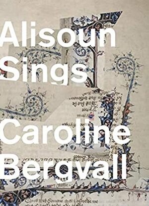 Alisoun Sings by Caroline Bergvall
