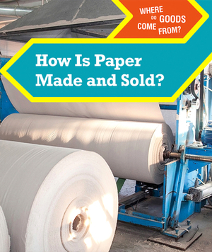 How Is Paper Made and Sold? by Tatiana Ryckman