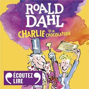 Charlie et la Chocolaterie by Roald Dahl