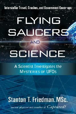 Flying Saucers & Science: A Scientist Investigates the Mysteries of UFOs by Stanton T. Friedman