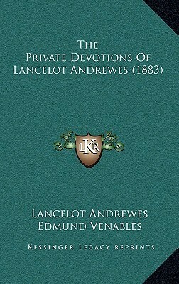 The Private Devotions of Lancelot Andrewes (1883) by Edmund Venables, Lancelot Andrewes, James Russell