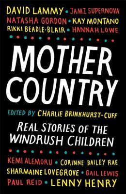 Mother Country: Real Stories of the Windrush Children by Charlie Brinkhurst-Cuff