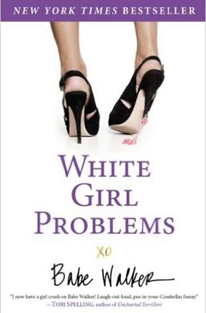 White Girl Problems by Babe Walker