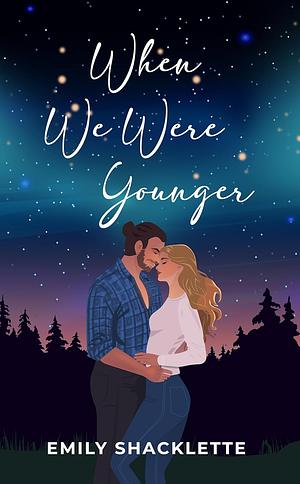 When We Were Younger by Emily Shacklette