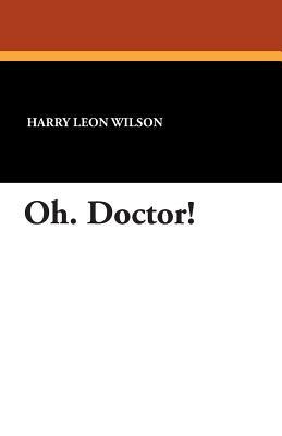 Oh. Doctor! by Harry Leon Wilson