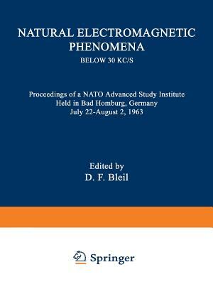 Natural Electromagnetic Phenomena Below 30 Kc/S: Proceedings of a NATO Advanced Study Institute Held in Bad Homburg, Germany July 22-August 2, 1963 by Naval Ordnance Laboratory (White Oak MD, David Franklin Bleil, United States