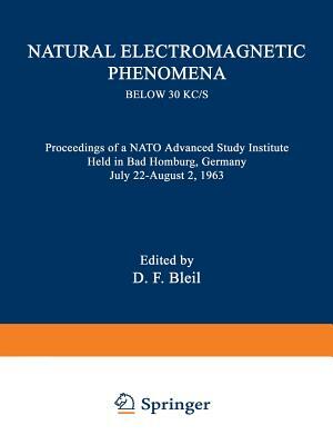 Natural Electromagnetic Phenomena Below 30 Kc/S: Proceedings of a NATO Advanced Study Institute Held in Bad Homburg, Germany July 22-August 2, 1963 by Naval Ordnance Laboratory (White Oak MD, United States, David Franklin Bleil