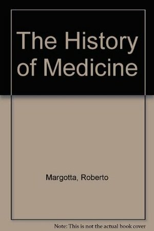 The History Of Medicine by Paul Lewis, Roberto Margotta