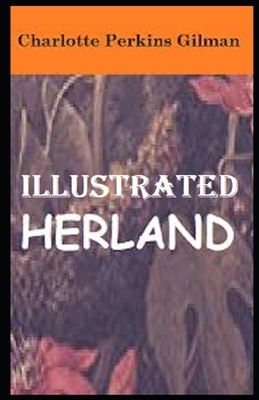 Herland Illustrated by Charlotte Perkins Gilman