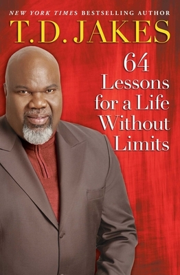 64 Lessons for a Life Without Limits by T. D. Jakes