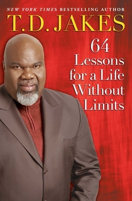 64 Lessons for a Life Without Limits by T.D. Jakes