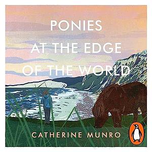 Ponies At The Edge Of The World by Catherine Munro, Catherine Munro