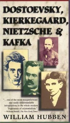 Dostoevsky, Kierkegaard, Nietzsche & Kafka by William Hubben