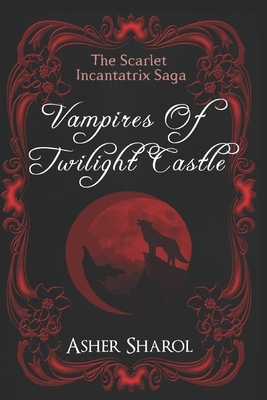 Vampires Of Twilight Castle by Asher Sharol