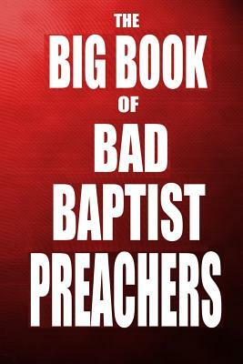 The Big Book of Bad Baptist Preachers: 100 Cases of Sex Abuse of Children and Exploitation of the Innocent by Jeri Massi