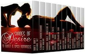 Shades Of Desire: 10 Sweet & Spicy Romances by Dorothy Callahan, Emma Leigh Reed, Cindy Stark, Wendy Ely, Lena Hart, Diane Escalera, Kristina Knight, Chanta Jefferson Rand, Valerie Twombly, J.A. Coffey