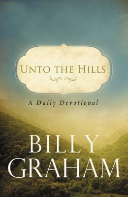 Unto the Hills: A Daily Devotional by Billy Graham