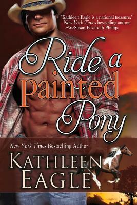 Ride a Painted Pony by Kathleen Eagle