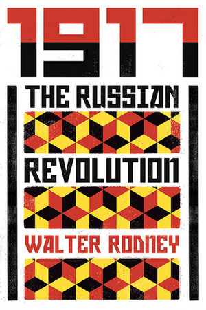 1917: The Russian Revolution by Robin D.G. Kelley, Walter Rodney, Jesse Benjamin, Vijay Prashad