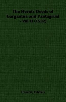 The Heroic Deeds of Gargantua and Pantagruel - Vol II (1532) by François Rabelais