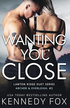 Wanting you Close by Kennedy Fox